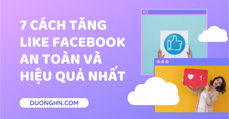 7 cách tăng like facebook an toàn và hiệu quả nhất