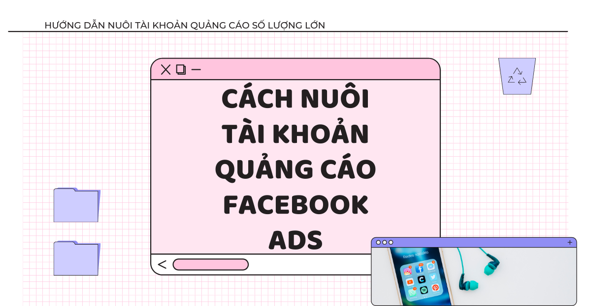 CÁCH NUÔI TÀI KHOẢN QUẢNG CÁO FACEBOOK ADS